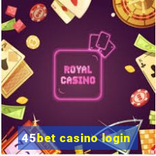 45bet casino login